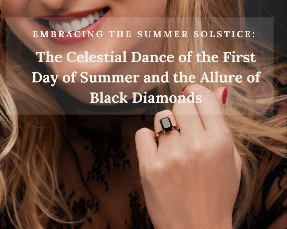 Embracing the Summer Solstice: The Celestial Dance of the First Day of Summer and the Allure of Black Diamonds