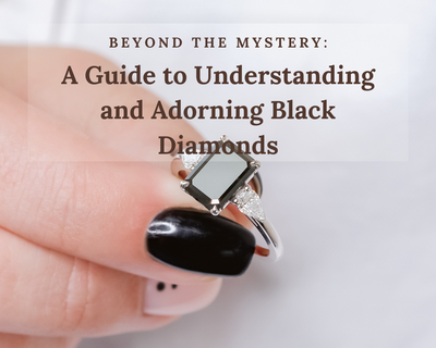 Beyond the Mystery: A Guide to Understanding and Adorning Black Diamonds