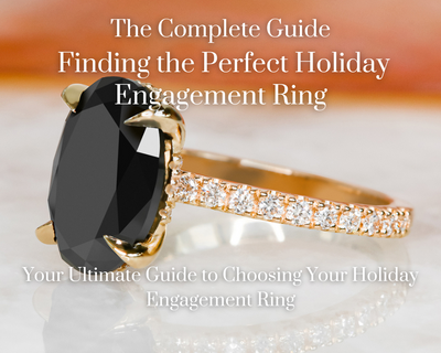 The Complete Guide to Finding the Perfect Holiday Engagement Ring